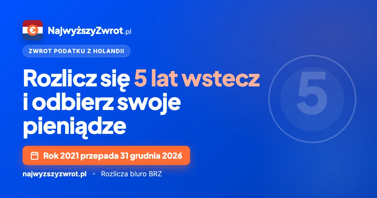 Zwrot podatku z Holandii 5 lat wstecz - rok 2021 przepada 31 grudnia 2026